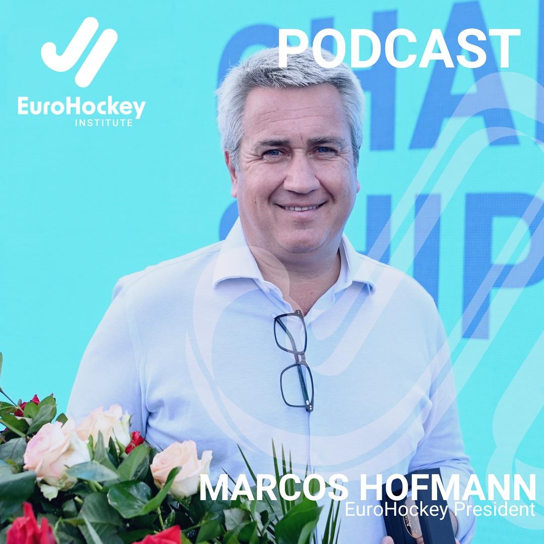 EuroHockey Institute Podcast: Marcos Hofmann. Delivering a legacy for EuroHockey