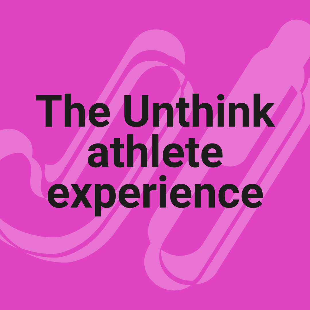 Behind the scenes – the unthink athlete experience